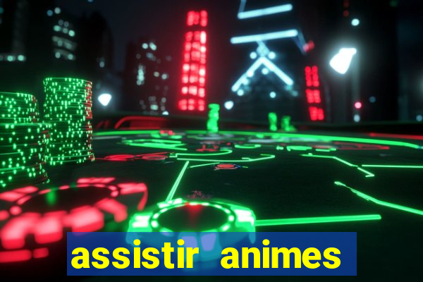 assistir animes online dublado